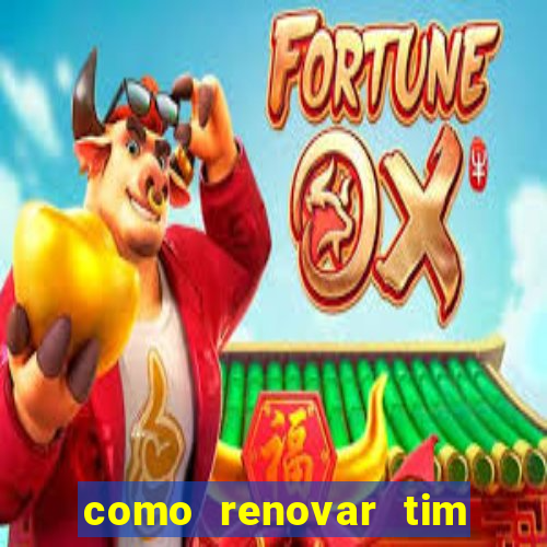 como renovar tim beta antes do prazo